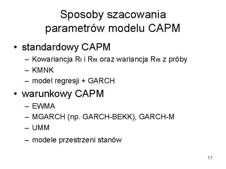 Sposoby szacowania parametrów modelu CAPM • standardowy CAPM – Kowariancja Ri i Rm oraz