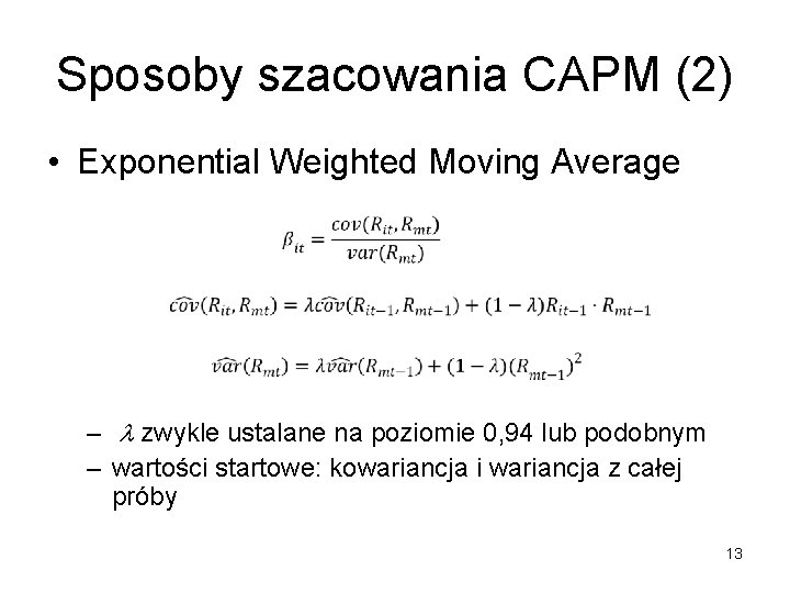 Sposoby szacowania CAPM (2) • Exponential Weighted Moving Average – l zwykle ustalane na