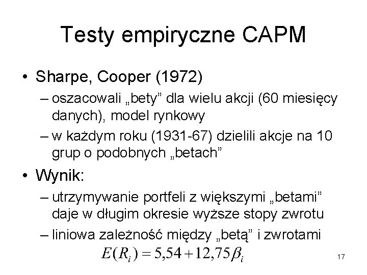 Testy empiryczne CAPM • Sharpe, Cooper (1972) – oszacowali „bety” dla wielu akcji (60