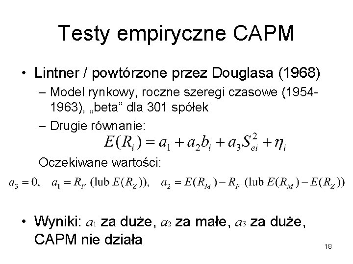 Testy empiryczne CAPM • Lintner / powtórzone przez Douglasa (1968) – Model rynkowy, roczne