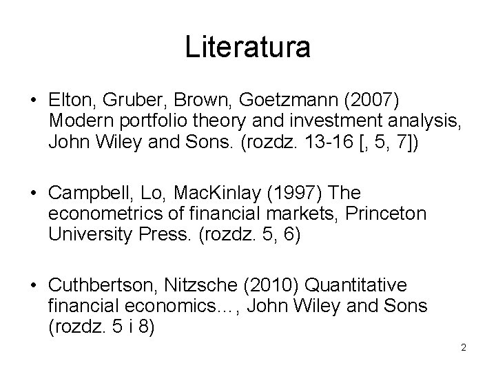 Literatura • Elton, Gruber, Brown, Goetzmann (2007) Modern portfolio theory and investment analysis, John