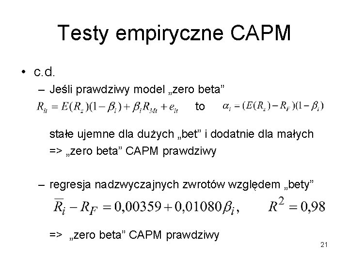 Testy empiryczne CAPM • c. d. – Jeśli prawdziwy model „zero beta” to stałe