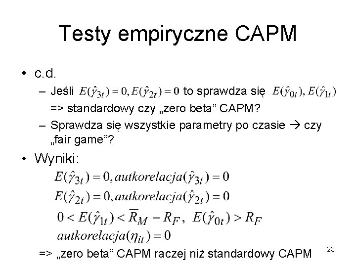 Testy empiryczne CAPM • c. d. – Jeśli to sprawdza się => standardowy czy