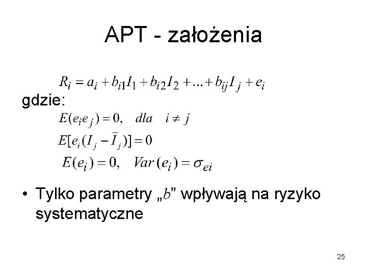 APT - założenia gdzie: • Tylko parametry „b” wpływają na ryzyko systematyczne 25 