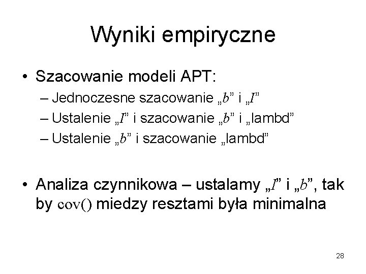 Wyniki empiryczne • Szacowanie modeli APT: – Jednoczesne szacowanie „b” i „I” – Ustalenie