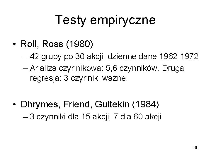 Testy empiryczne • Roll, Ross (1980) – 42 grupy po 30 akcji, dzienne dane