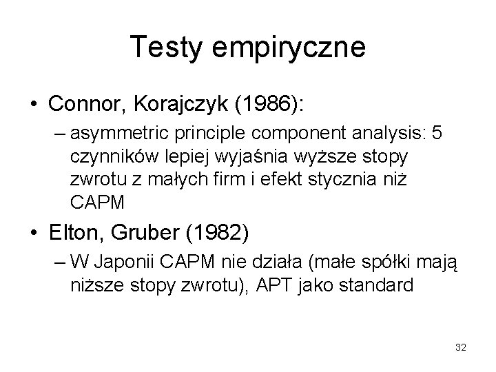 Testy empiryczne • Connor, Korajczyk (1986): – asymmetric principle component analysis: 5 czynników lepiej