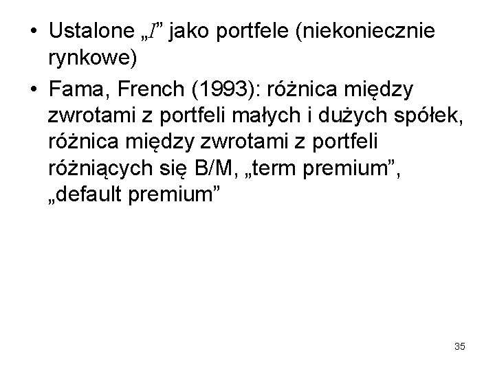  • Ustalone „I” jako portfele (niekoniecznie rynkowe) • Fama, French (1993): różnica między