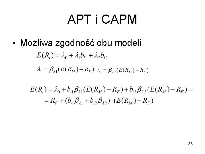 APT i CAPM • Możliwa zgodność obu modeli 36 