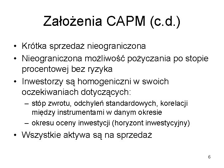 Założenia CAPM (c. d. ) • Krótka sprzedaż nieograniczona • Nieograniczona możliwość pożyczania po