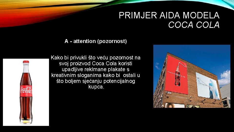 PRIMJER AIDA MODELA COCA COLA A - attention (pozornost) Kako bi privukli što veću