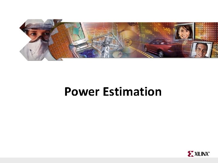 Power Estimation FPGA and ASIC Technology Comparison - 1 © 2009 Xilinx, Inc. All