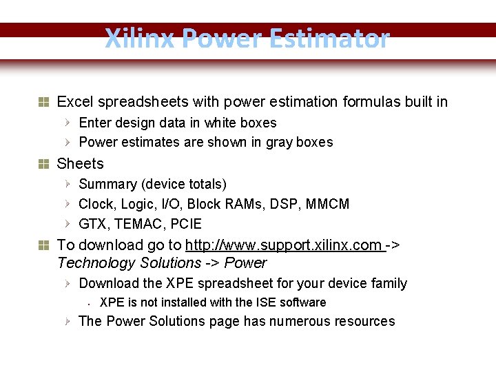 Xilinx Power Estimator Excel spreadsheets with power estimation formulas built in Enter design data