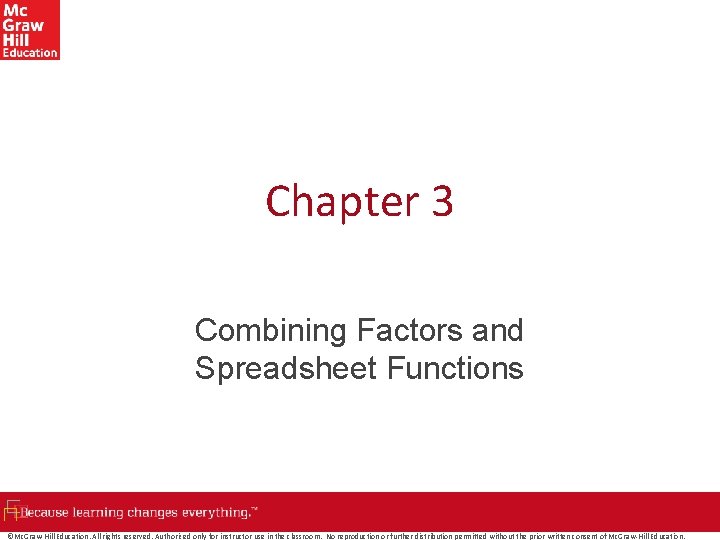 Chapter 3 Combining Factors and Spreadsheet Functions ©Mc. Graw-Hill Education. All rights reserved. Authorized Chapter 3 Combining Factors and Spreadsheet Functions ©Mc. Graw-Hill Education. All rights reserved. Authorized