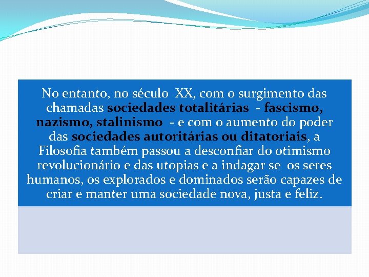 No entanto, no século XX, com o surgimento das chamadas sociedades totalitárias - fascismo,