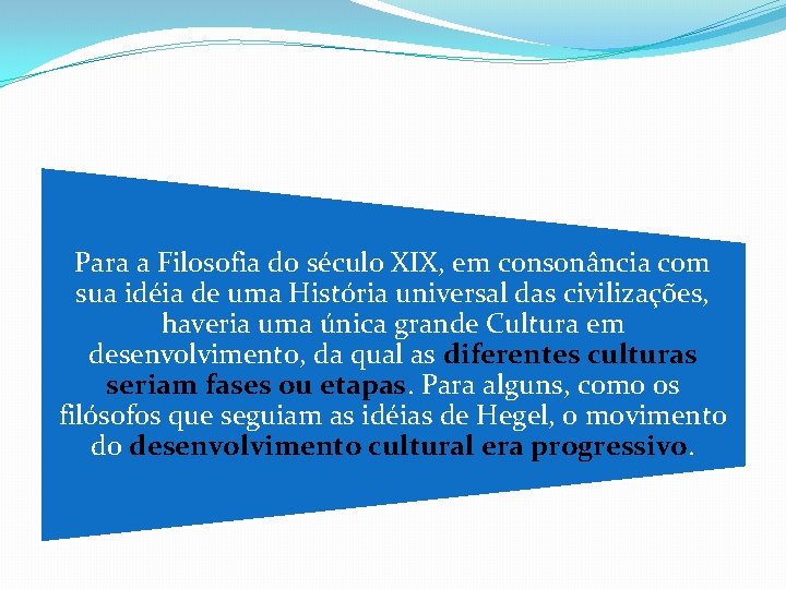 Para a Filosofia do século XIX, em consonância com sua idéia de uma História