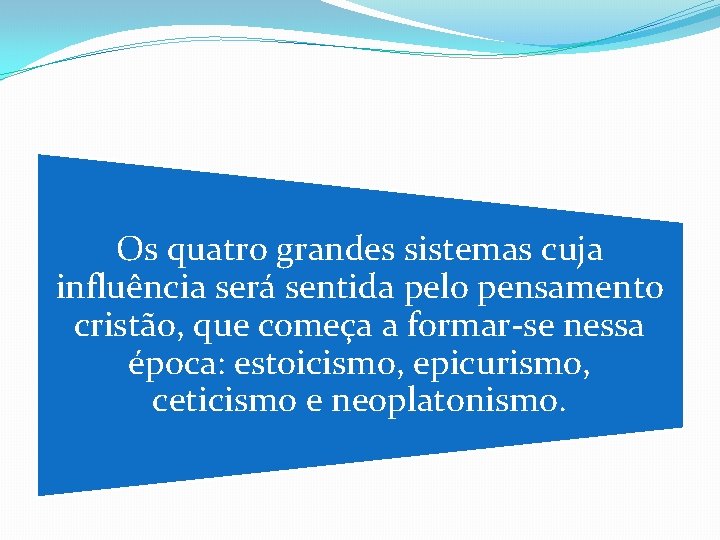 Os quatro grandes sistemas cuja influência será sentida pelo pensamento cristão, que começa a