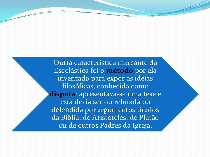 Outra característica marcante da Escolástica foi o método por ela inventado para expor as