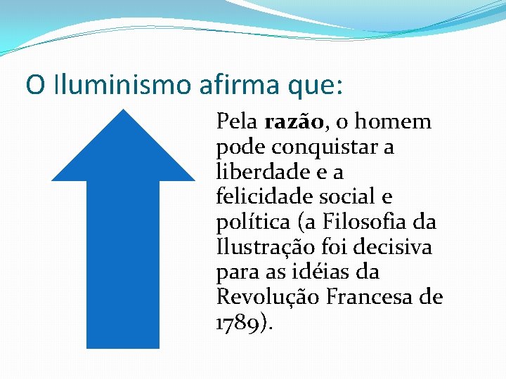 O Iluminismo afirma que: Pela razão, o homem pode conquistar a liberdade e a