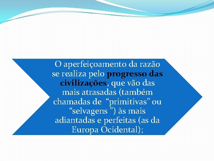 O aperfeiçoamento da razão se realiza pelo progresso das civilizações, que vão das mais