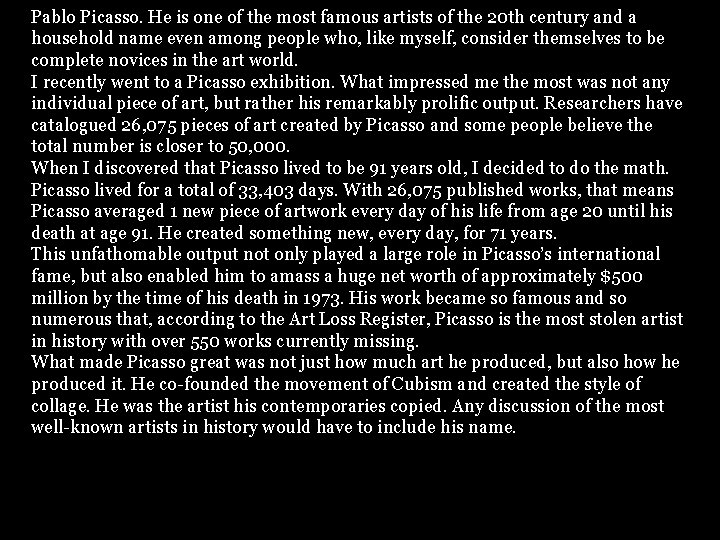 Pablo Picasso. He is one of the most famous artists of the 20 th