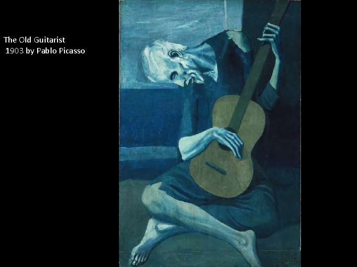 The Old Guitarist 1903 by Pablo Picasso 