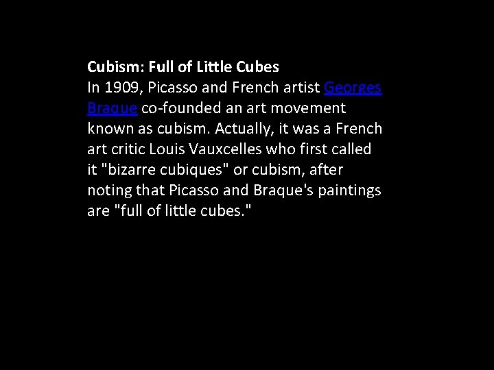 Cubism: Full of Little Cubes In 1909, Picasso and French artist Georges Braque co-founded