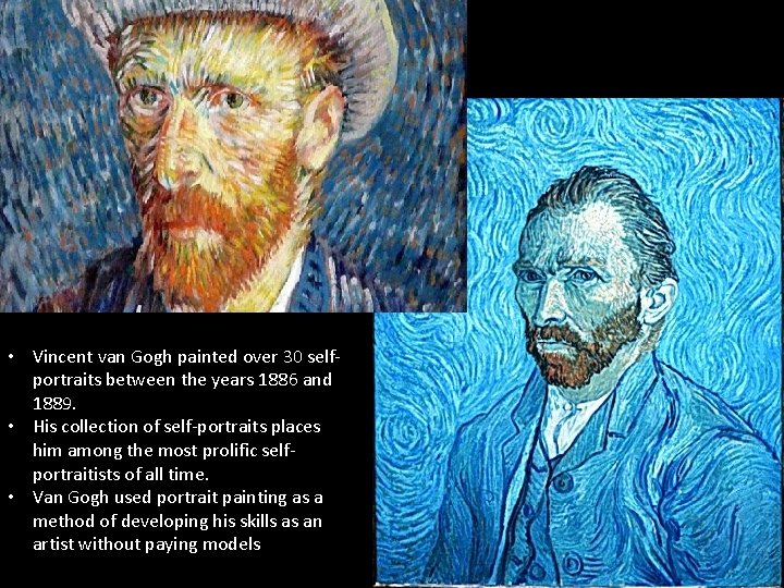  • Vincent van Gogh painted over 30 selfportraits between the years 1886 and