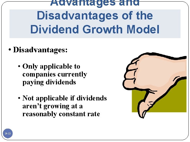 Advantages and Disadvantages of the Dividend Growth Model • Disadvantages: • Only applicable to