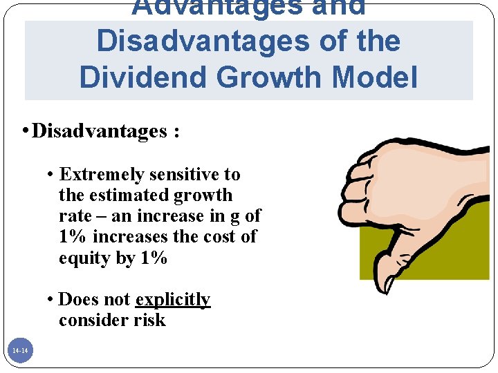 Advantages and Disadvantages of the Dividend Growth Model • Disadvantages : • Extremely sensitive