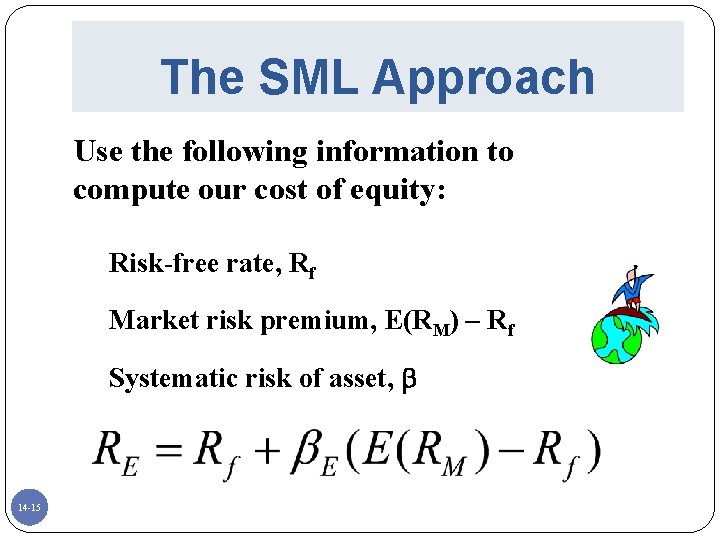 The SML Approach Use the following information to compute our cost of equity: Risk-free