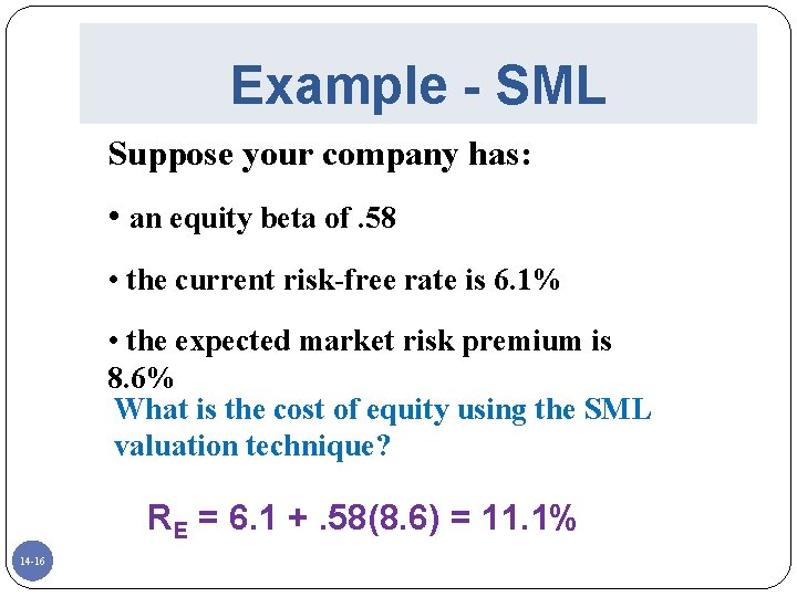 Example - SML Suppose your company has: • an equity beta of. 58 •