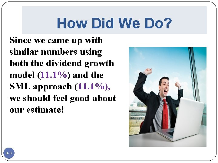 How Did We Do? Since we came up with similar numbers using both the