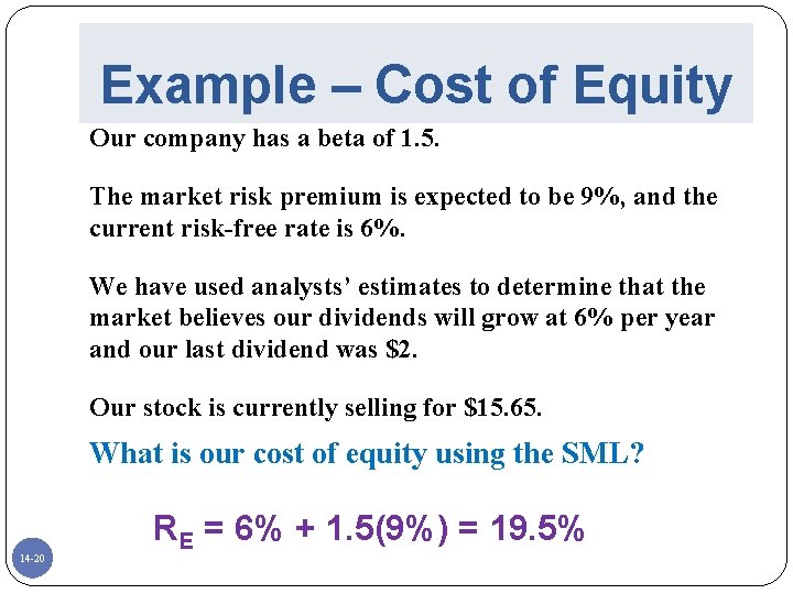 Example – Cost of Equity Our company has a beta of 1. 5. The
