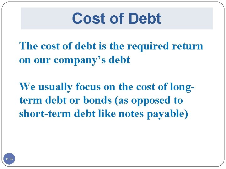 Cost of Debt The cost of debt is the required return on our company’s
