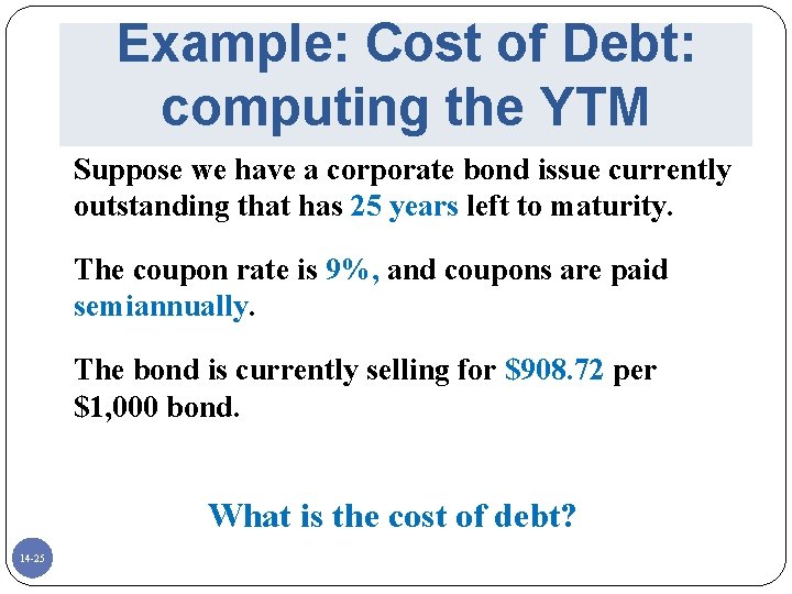 Example: Cost of Debt: computing the YTM Suppose we have a corporate bond issue