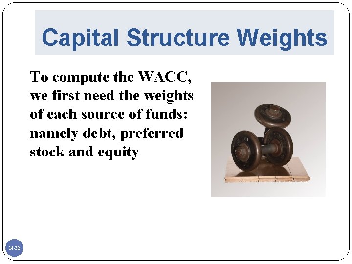 Capital Structure Weights To compute the WACC, we first need the weights of each