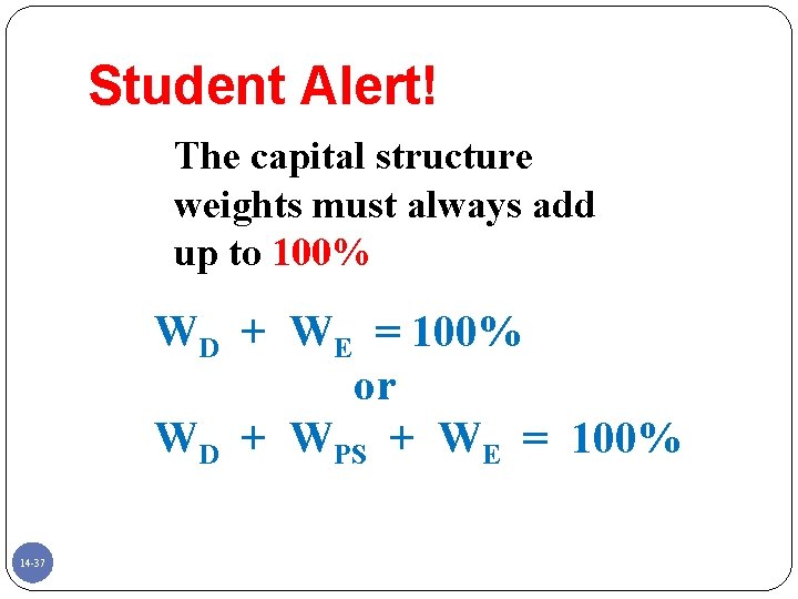Student Alert! The capital structure weights must always add up to 100% WD +