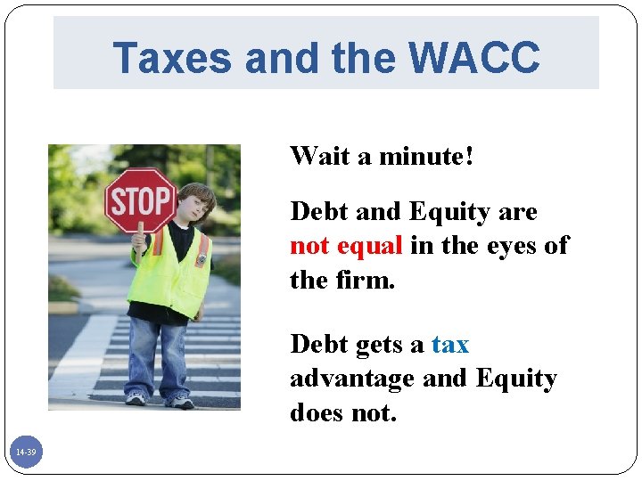 Taxes and the WACC Wait a minute! Debt and Equity are not equal in