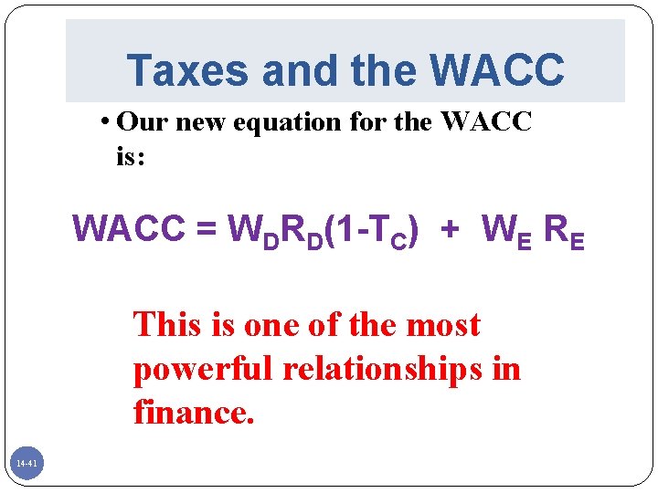 Taxes and the WACC • Our new equation for the WACC is: WACC =
