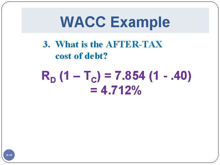 WACC Example 3. What is the AFTER-TAX cost of debt? RD (1 – TC)