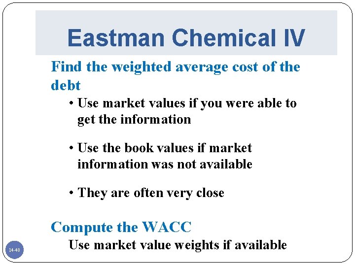 Eastman Chemical IV Find the weighted average cost of the debt • Use market