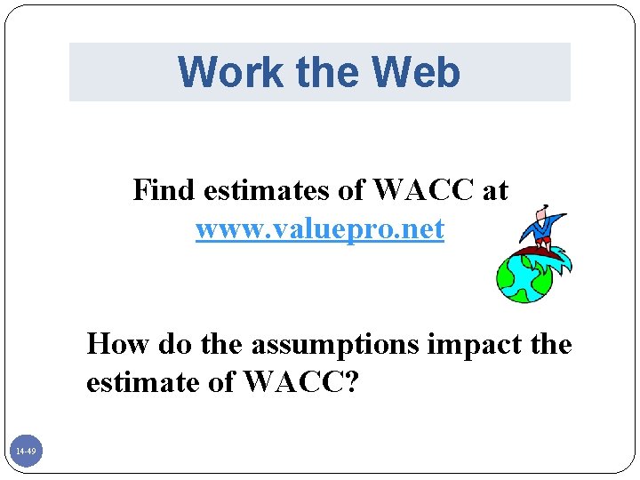 Work the Web Find estimates of WACC at www. valuepro. net How do the