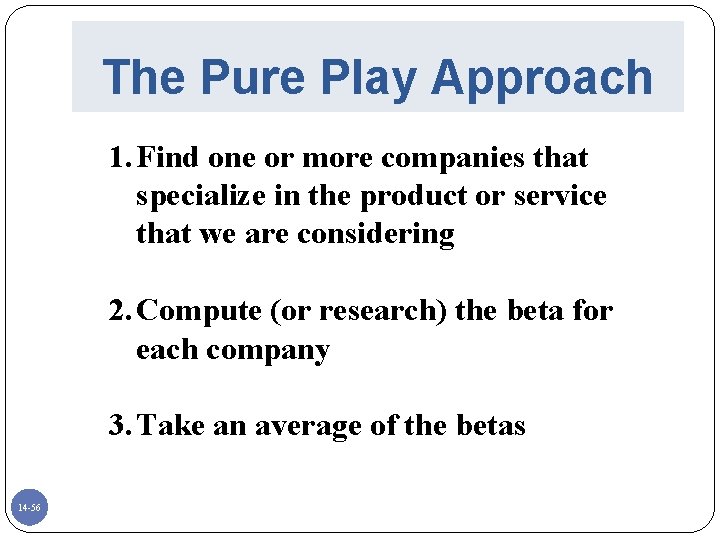 The Pure Play Approach 1. Find one or more companies that specialize in the