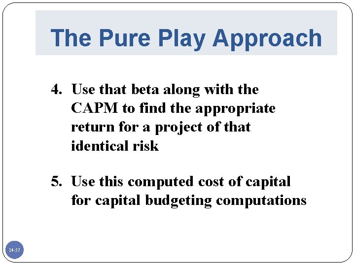 The Pure Play Approach 4. Use that beta along with the CAPM to find
