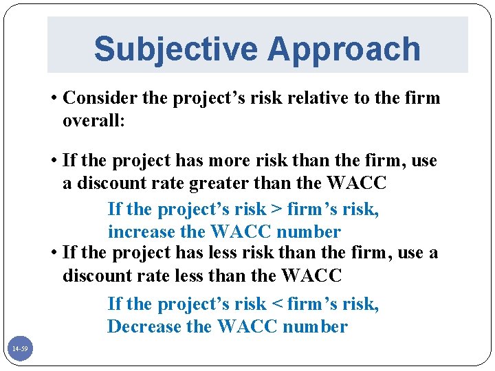 Subjective Approach • Consider the project’s risk relative to the firm overall: • If
