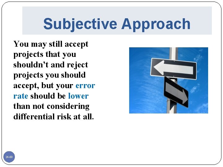 Subjective Approach You may still accept projects that you shouldn’t and reject projects you