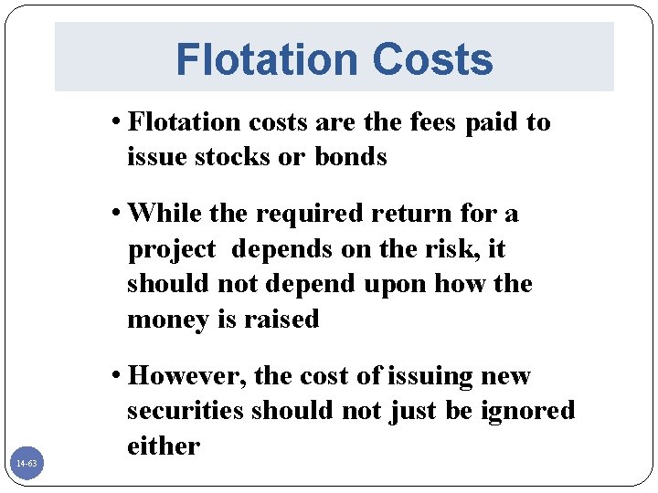 Flotation Costs • Flotation costs are the fees paid to issue stocks or bonds