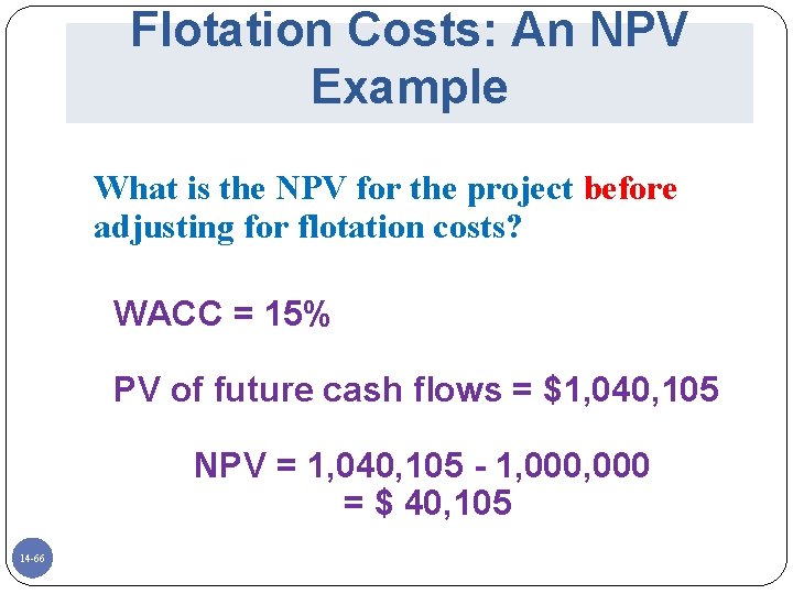 Flotation Costs: An NPV Example What is the NPV for the project before adjusting