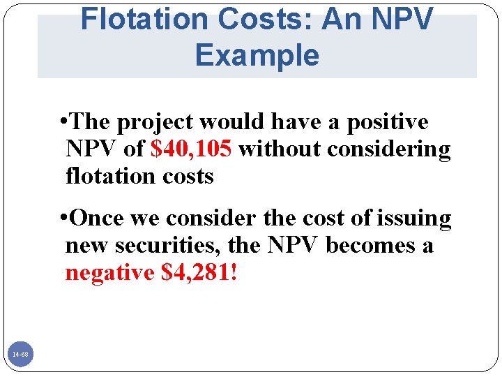 Flotation Costs: An NPV Example • The project would have a positive NPV of